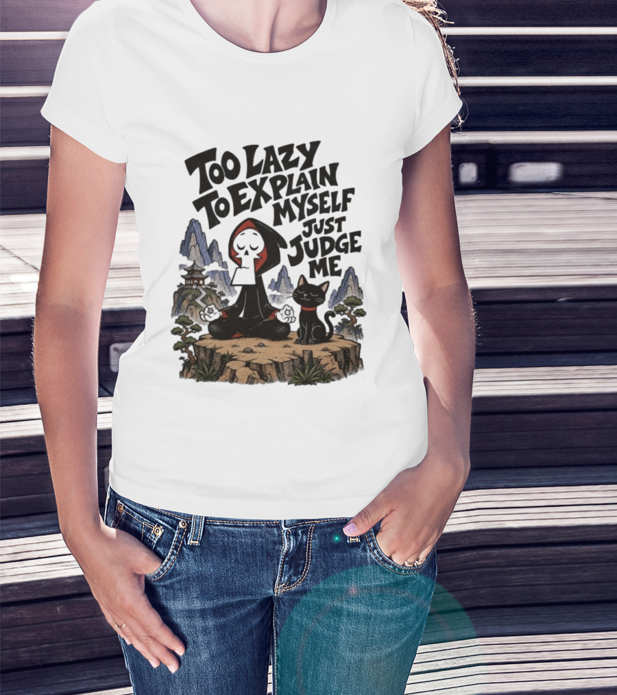 Too Lazy To Explain Myself Just Judge Me Grim Meditation With Cat T-Shirt