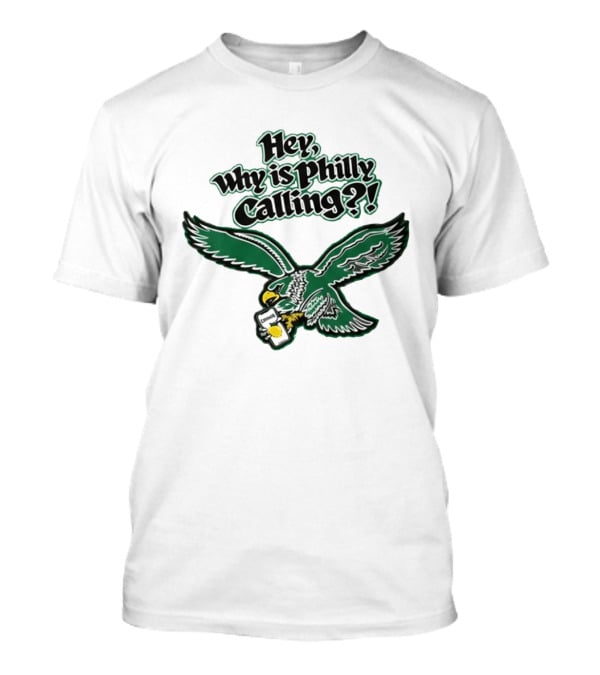 Hey Why Is Philly Calling Philadelphia Eagles Fan Enthusiast Gear T-Shirt