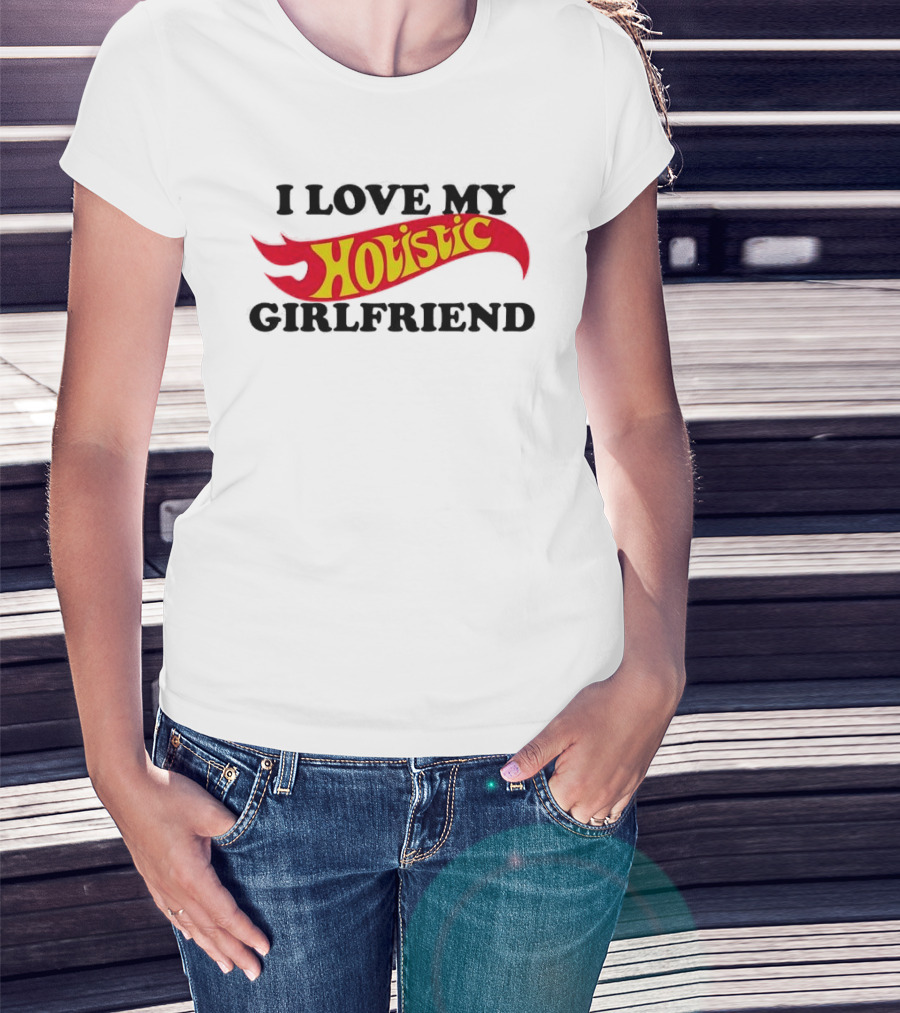 I Love My Holistic Girlfriend Hot Wheels T-Shirt
