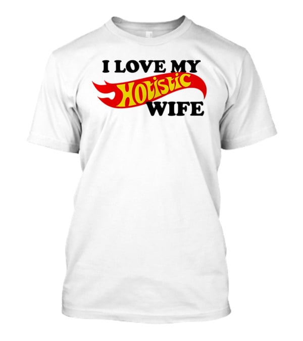 I Love My Hotistic Wife Flames T-Shirt