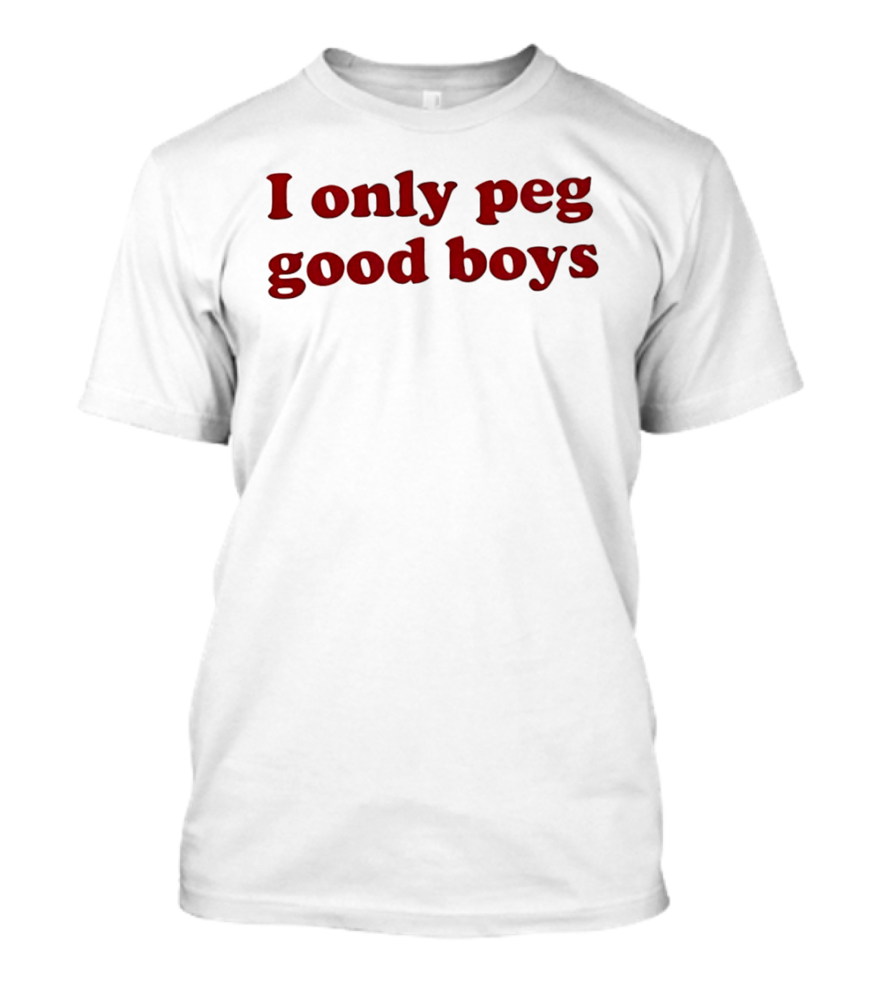 I Only Peg Good Boys Text Red Bold Letters T-Shirt
