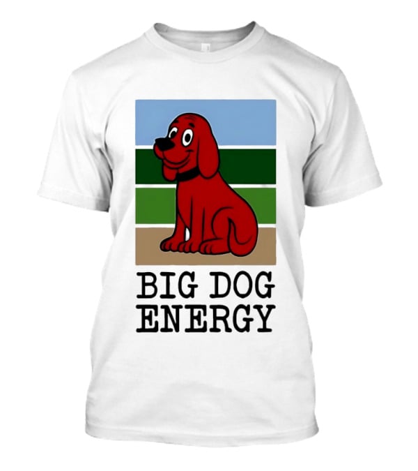 Clifford The Big Red Dog Cartoon Character Big Dog Energy T-Shirt