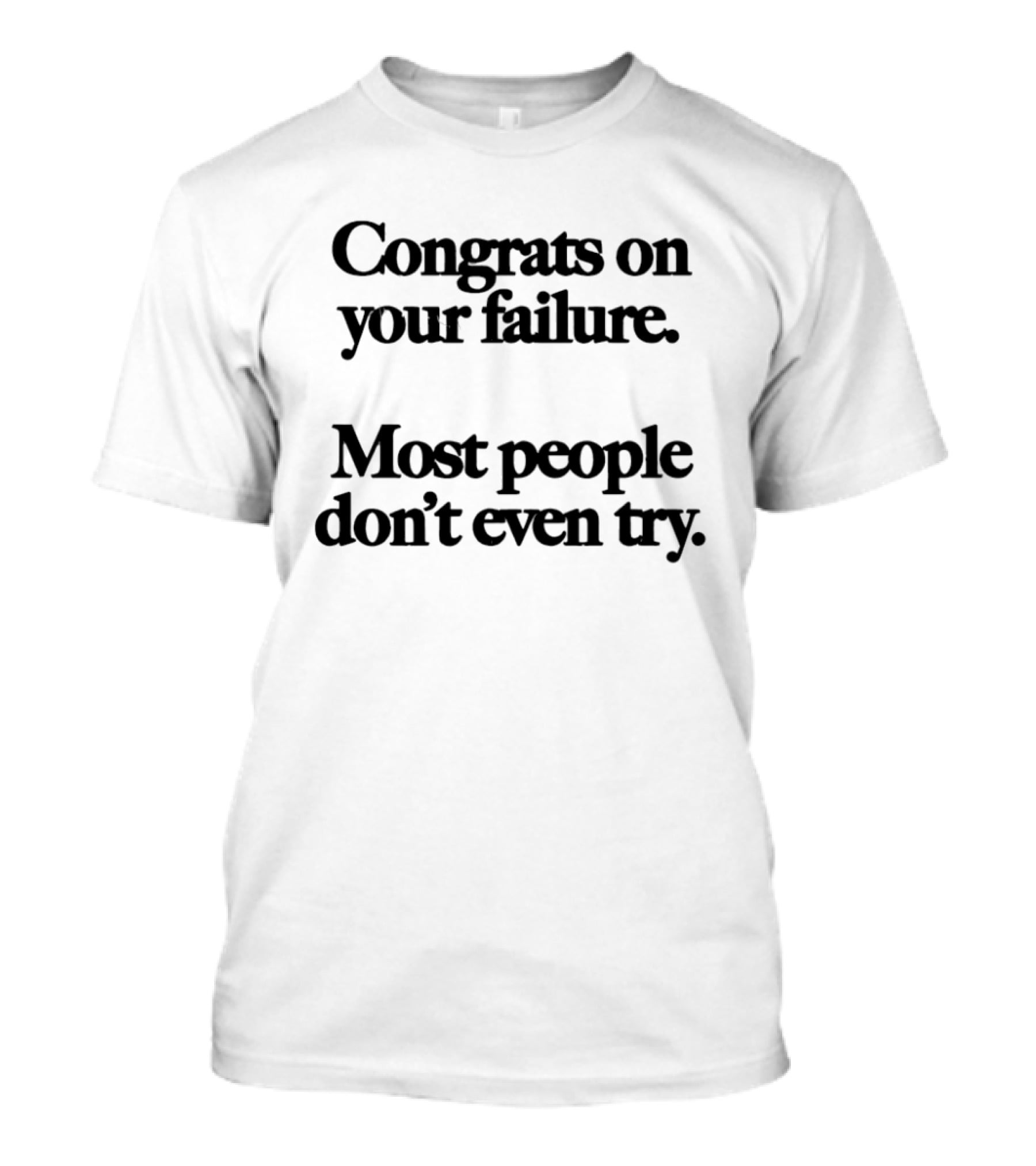 Congrats On Your Failure Most People Don't Even Try T-Shirt