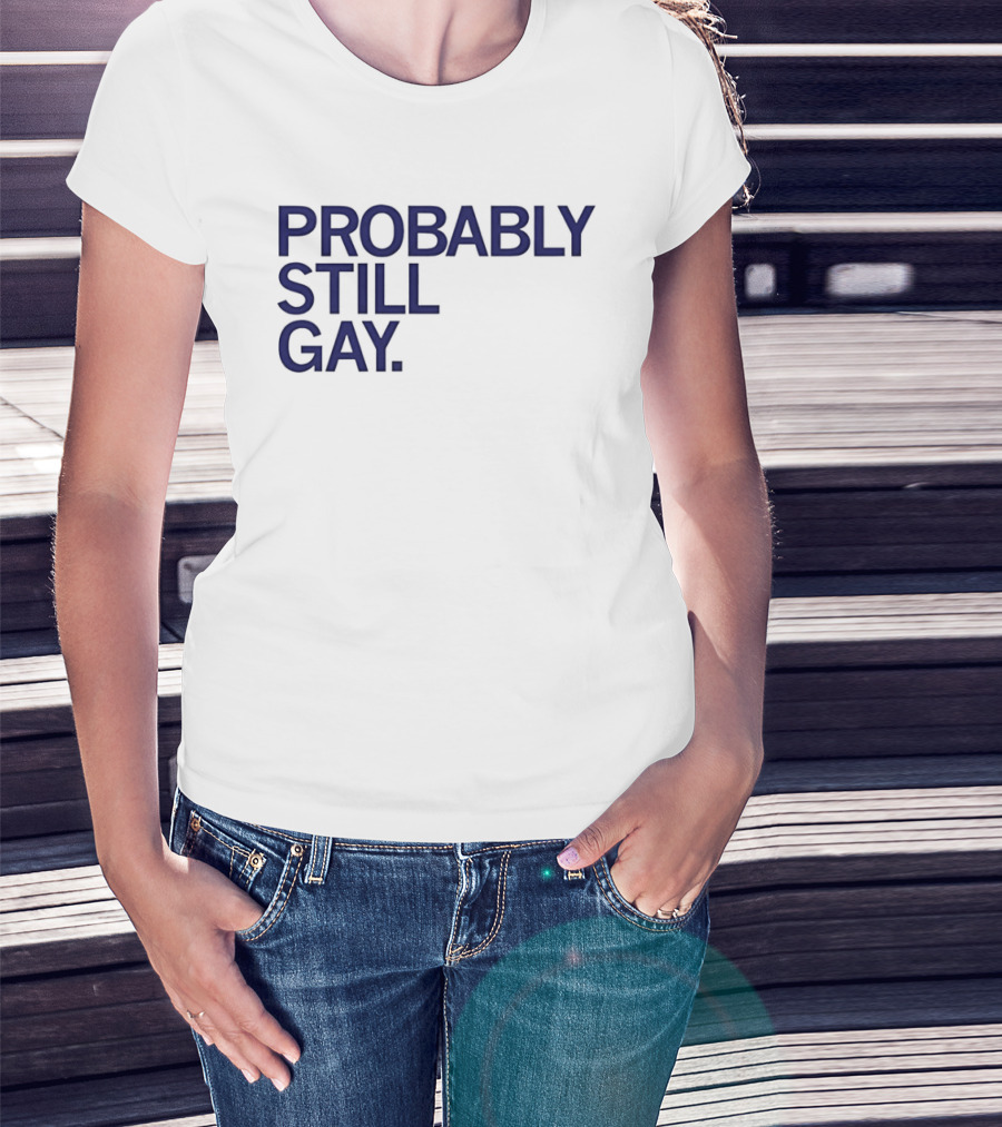 Probably Still Gay T-Shirt