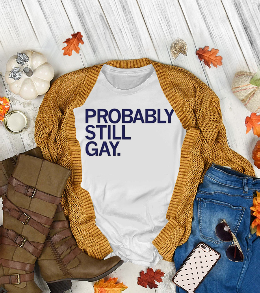 Probably Still Gay T-Shirt