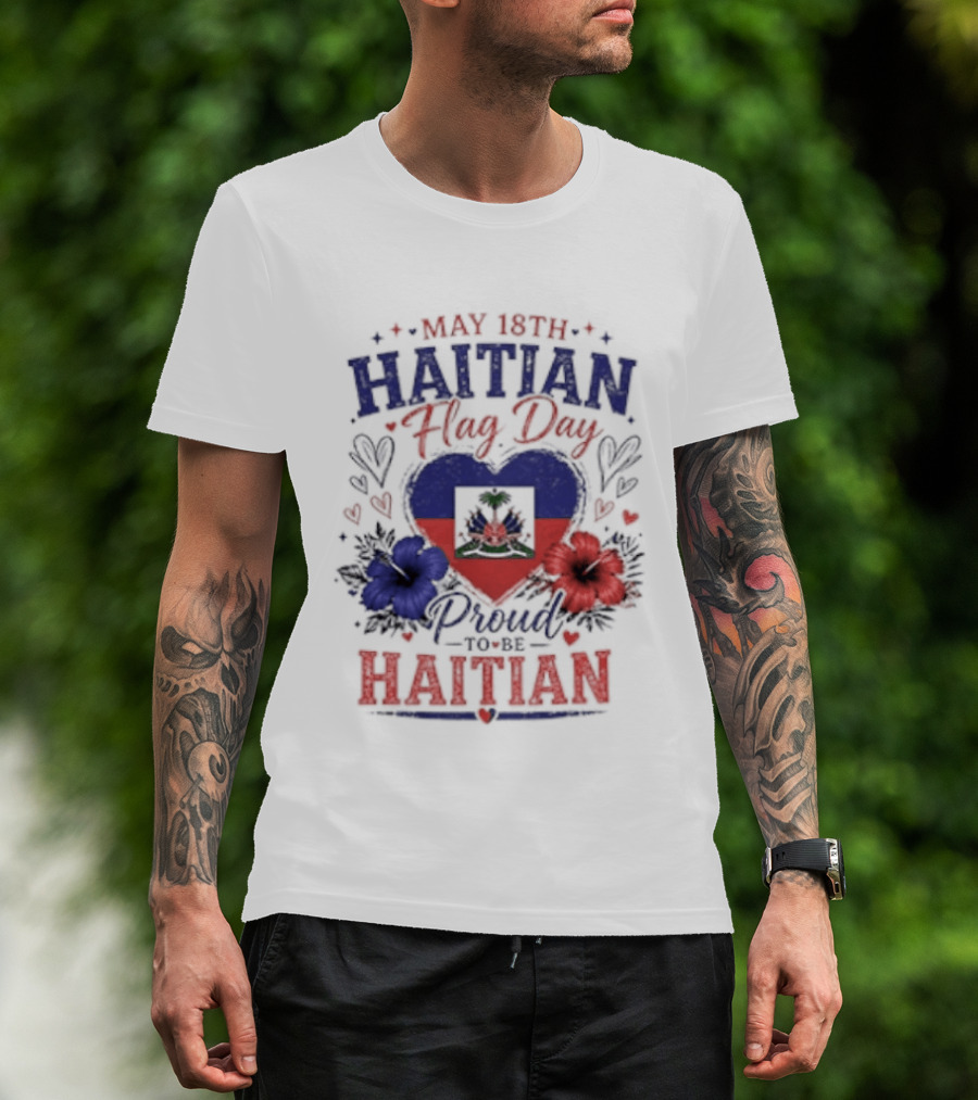 May 18th Haitian Flag Day Proud To Be Haitian Hearts Flowers Flag T-Shirt