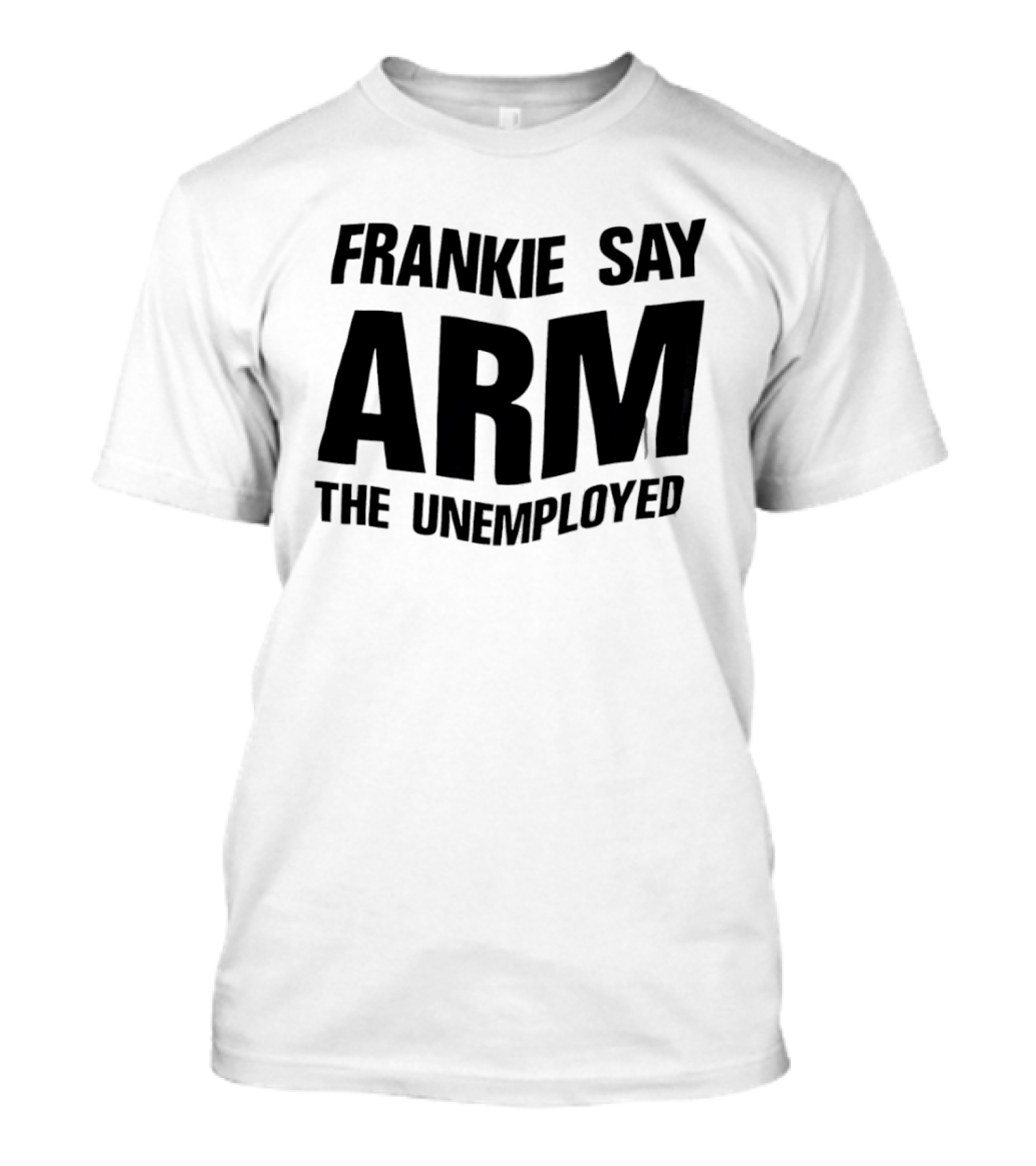 Frankie Say Arm The Unemployed T-Shirt