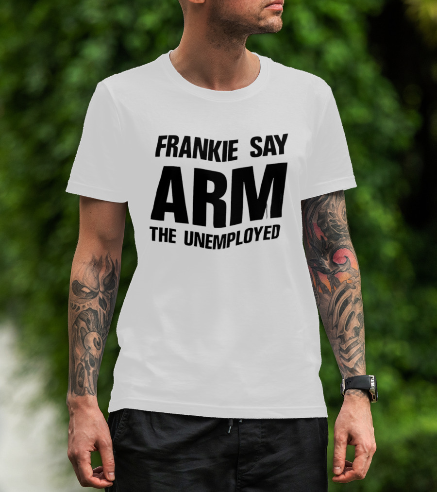Frankie Say Arm The Unemployed T-Shirt