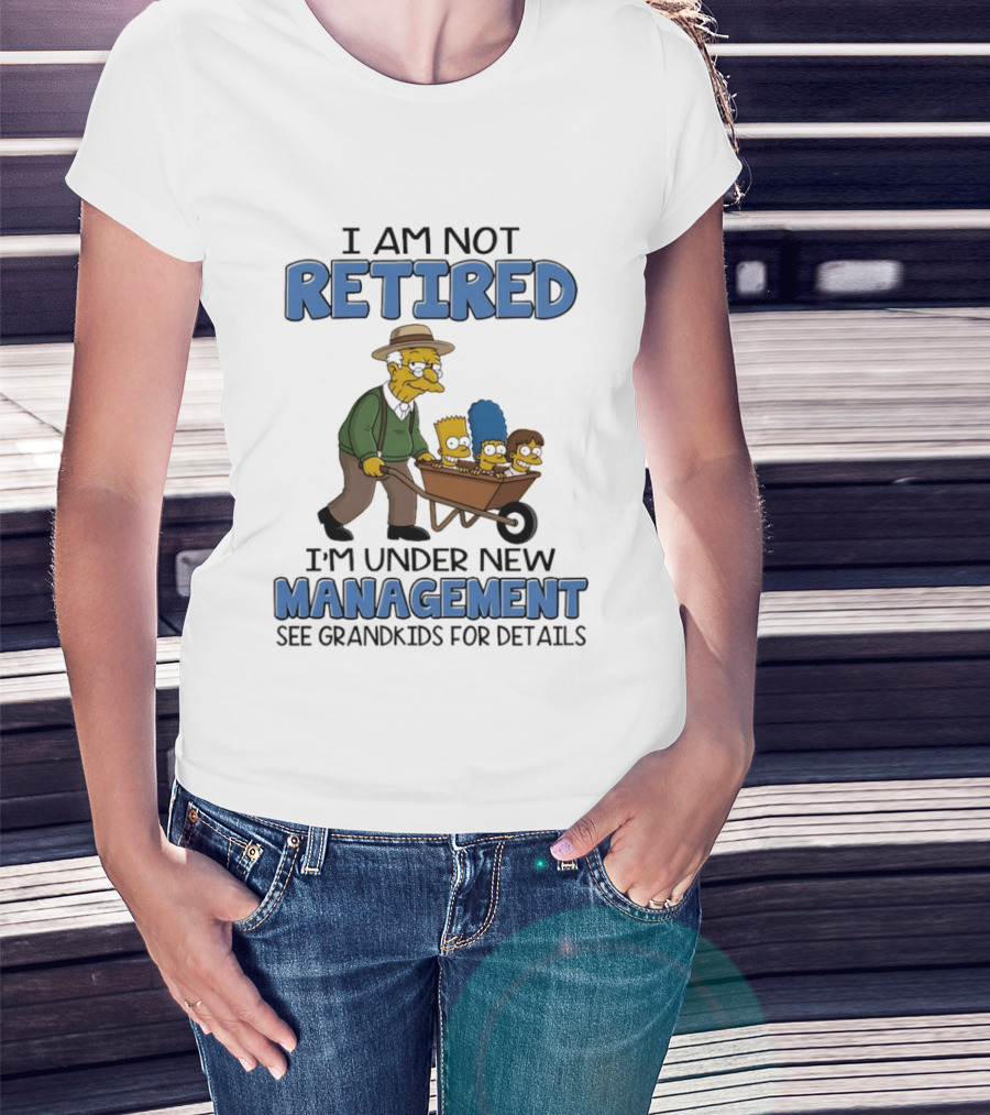 The Simpsons Grandpa Under New Management With Grandkids In Wheelbarrow I Am Not Retired T-Shirt