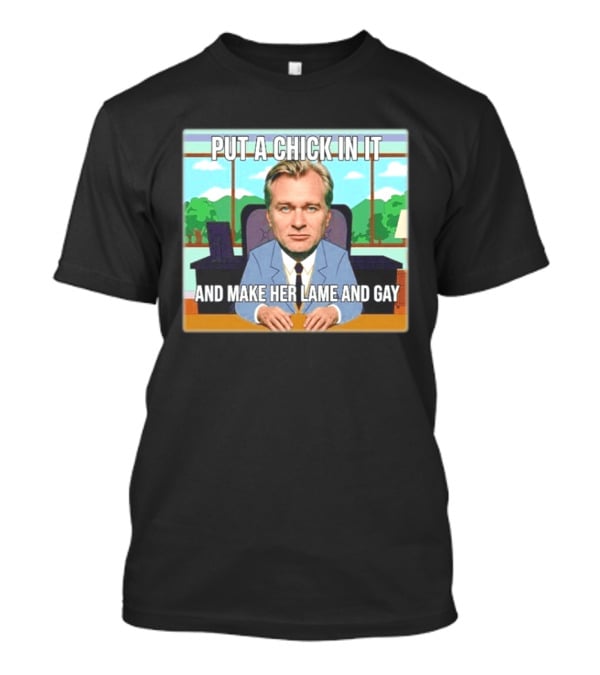 Christopher Nolan Put A Chick In It And Make Her Lame And Gay South Park Mashup T-Shirt