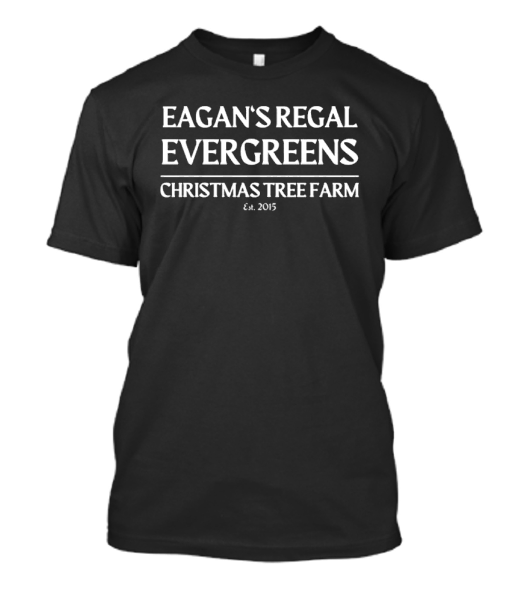 Eagan's Regal Evergreens Christmas Tree Farm Est 2015 T-Shirt