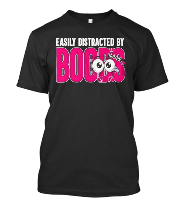 Easily Distracted By Boobs Boing Eyes T-Shirt