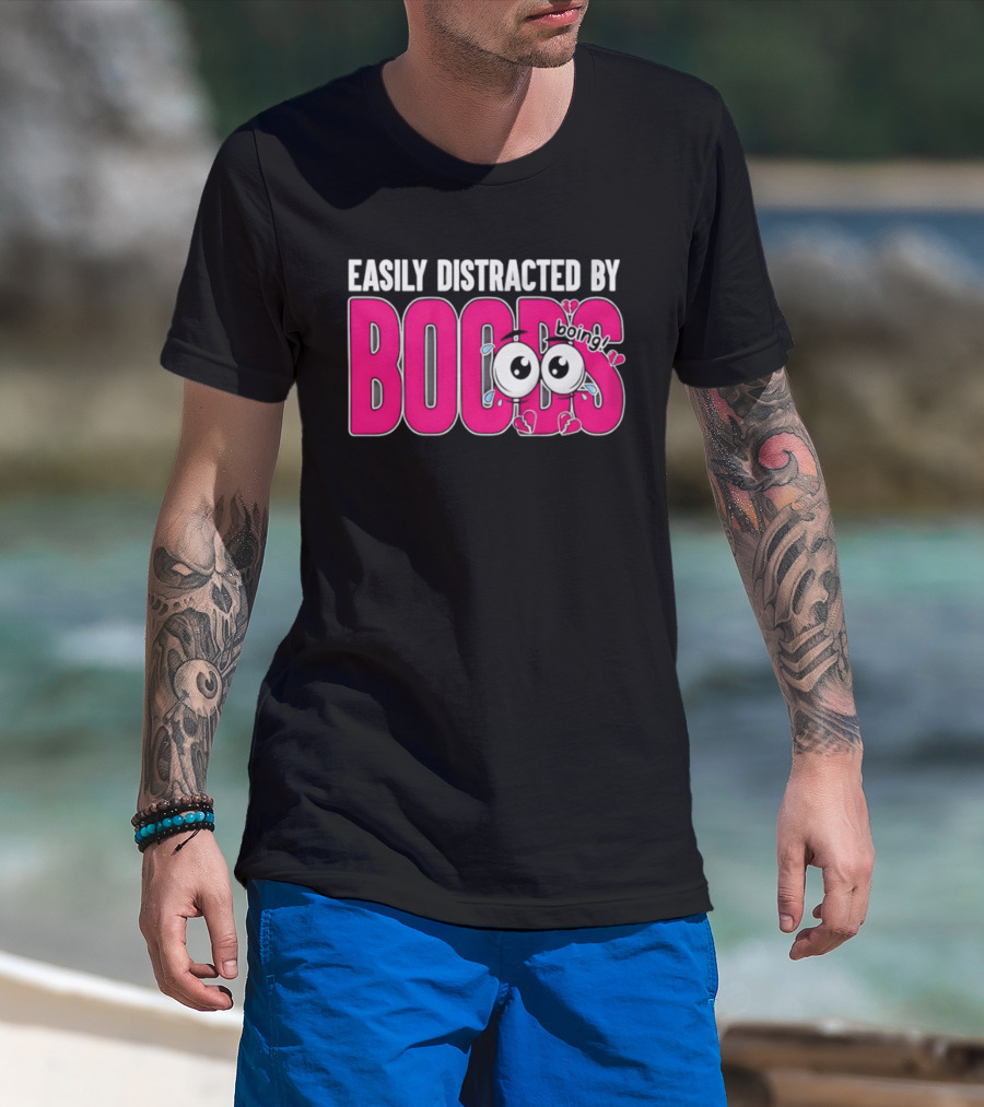 Easily Distracted By Boobs Boing Eyes T-Shirt