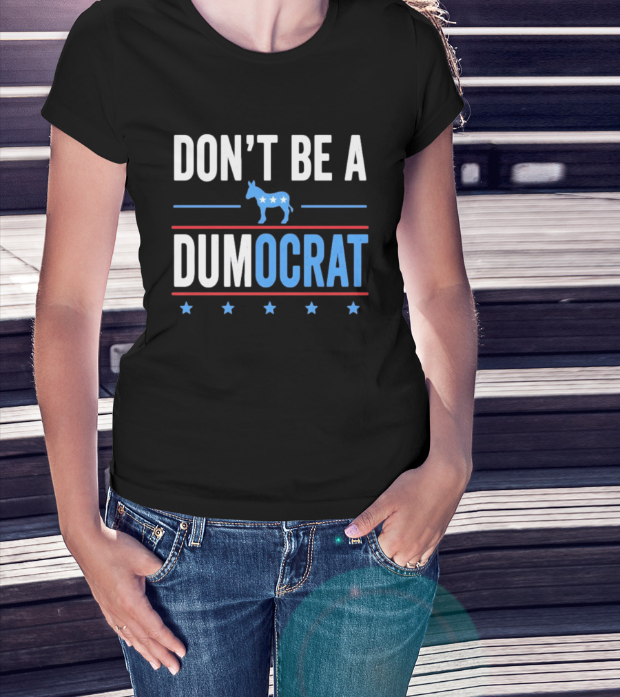 Don't Be A Dumocrat Political Message With Blue Donkey And Stars T-Shirt