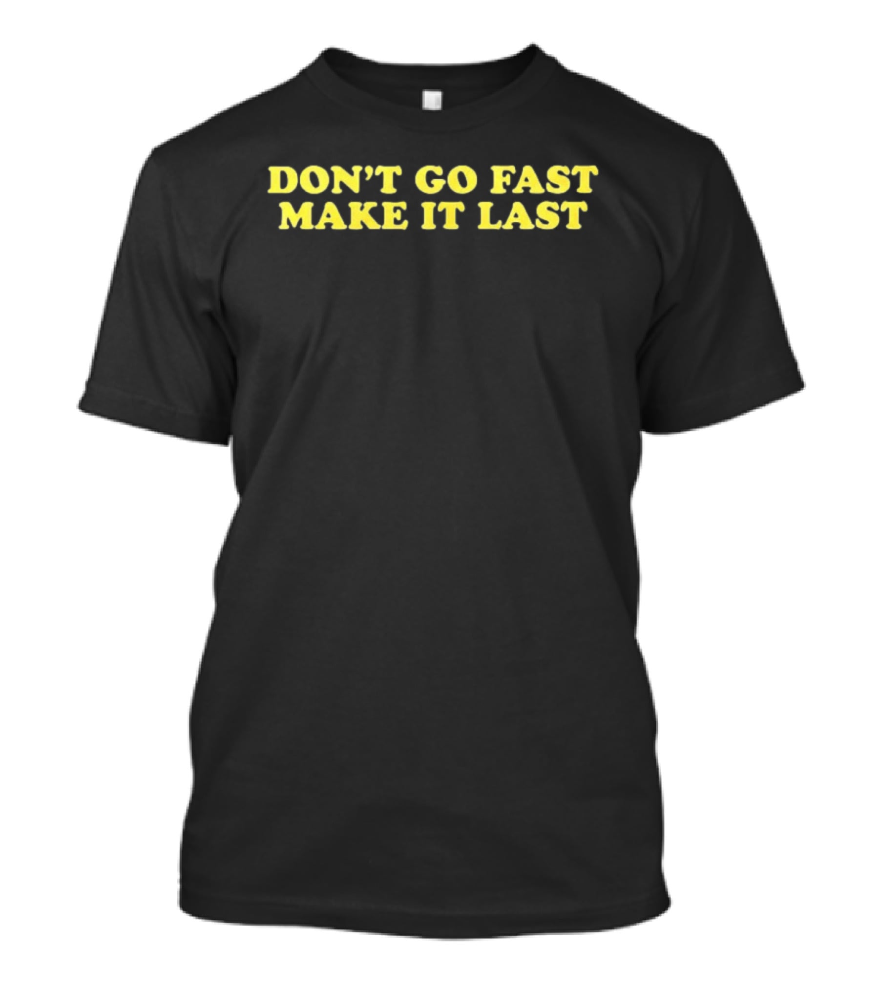 Don't Go Fast Make It Last Harry Don't Go Fast Make It Last T-Shirt