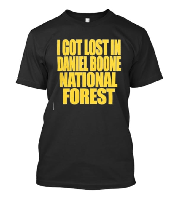 I Got Lost In Daniel Boone National Forest Kentucky Souvenir T-Shirt