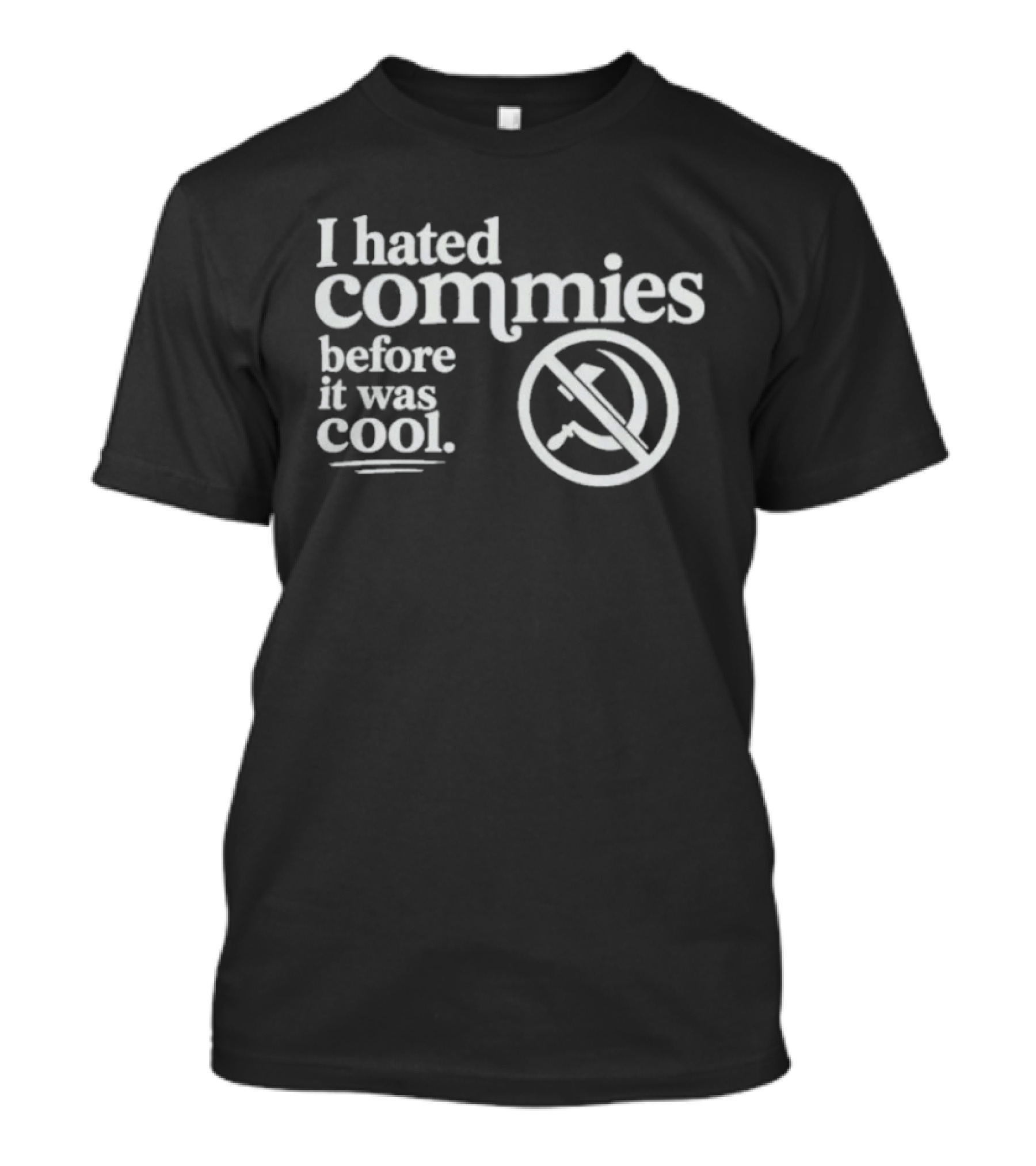 The Officer Tatum I Hated Commies Before It Was T-Shirt