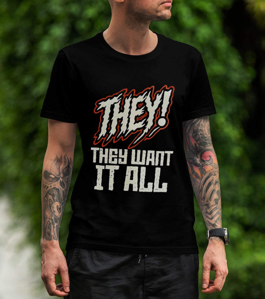 They They Want It All Distressed Horror T-Shirt