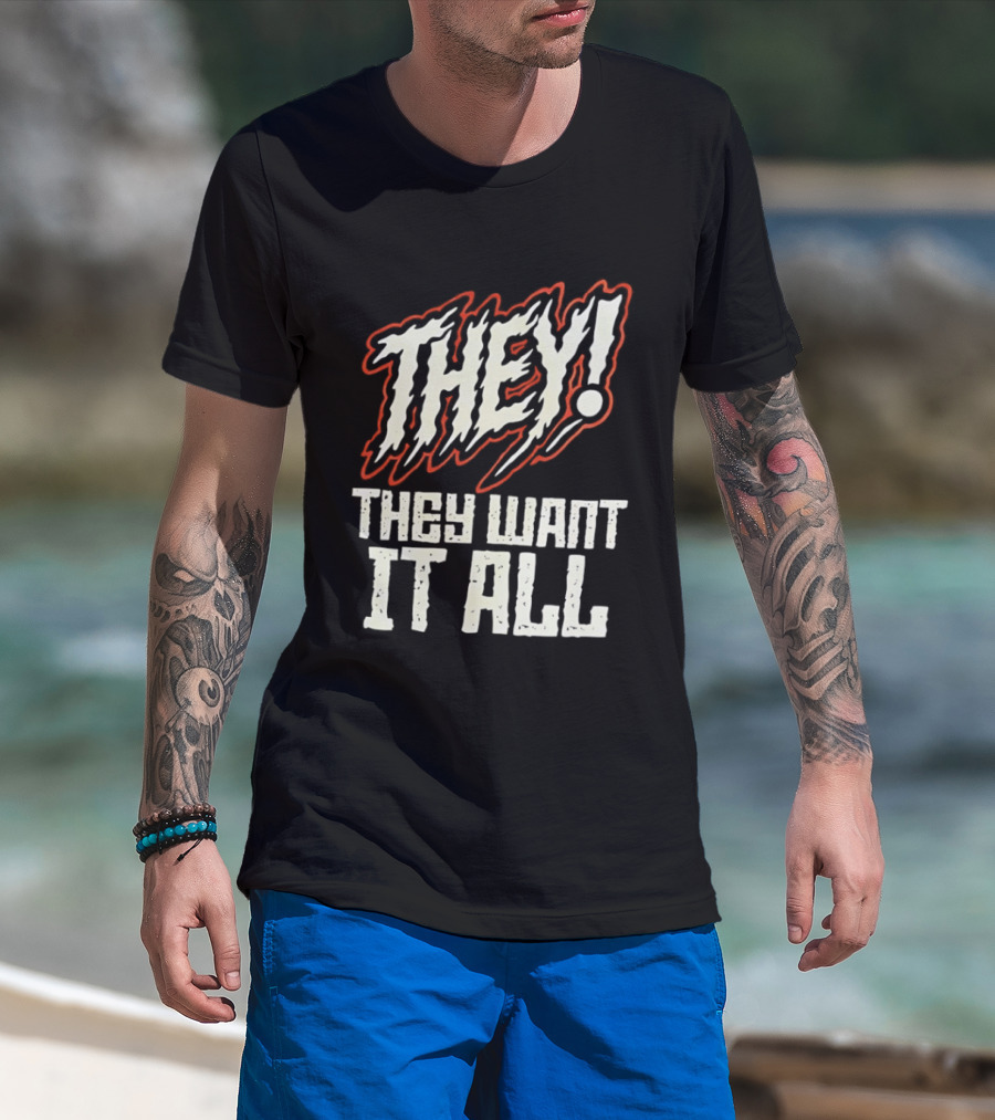 They They Want It All Distressed Horror T-Shirt