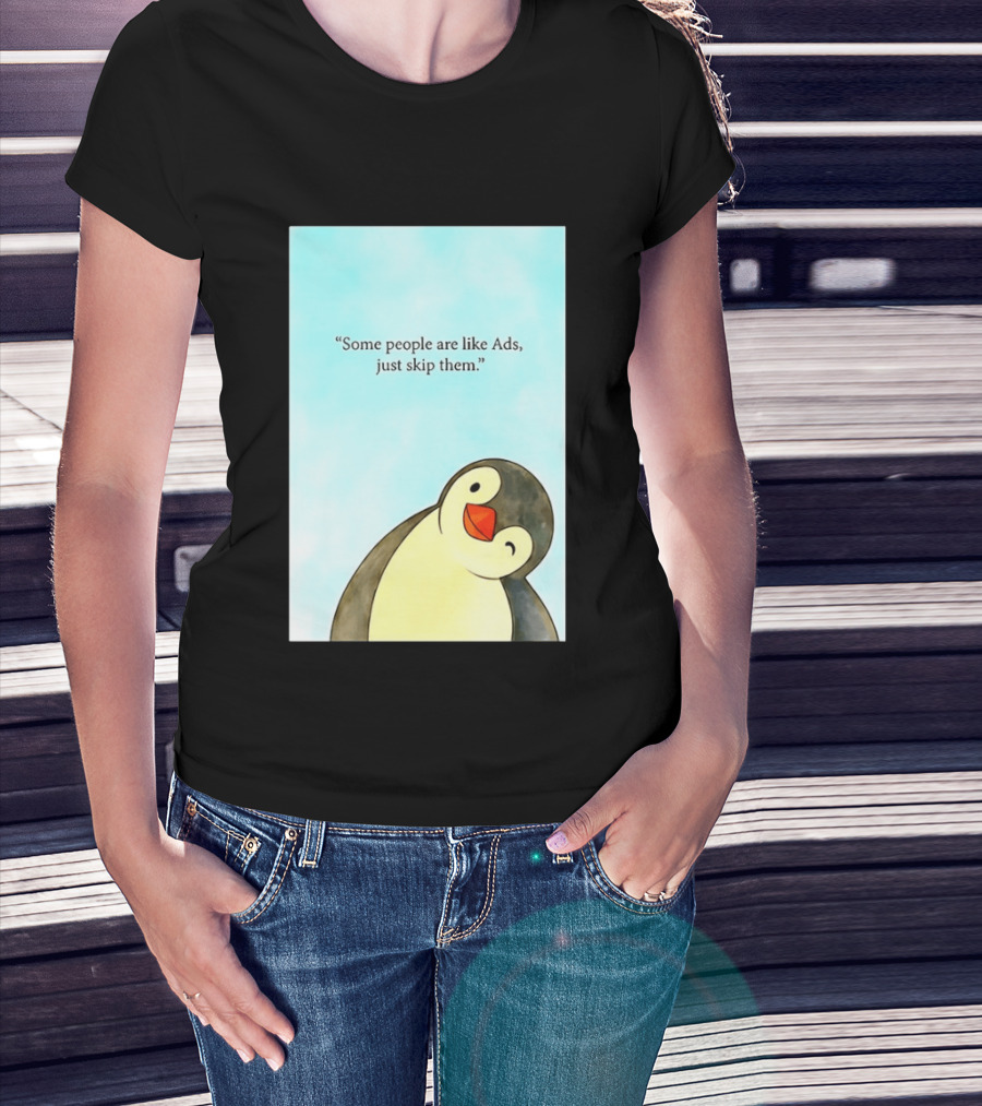 Penguin Some People Are Like Ads Just Skip Them T-Shirt