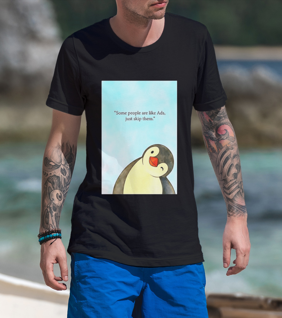 Penguin Some People Are Like Ads Just Skip Them T-Shirt