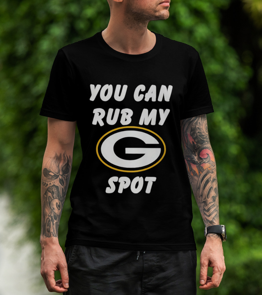 You Can Rub My Spot Green Bay Packers Fan T-Shirt