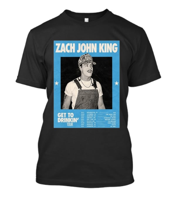 Zach John King Get To Drinkin' Tour 2026 North America Schedule Dates Indianapolis Lexington Denver T-Shirt