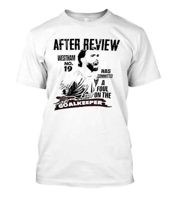 Westham After Review No 19 Has Committed A Foul On The Goalkeeper T-Shirt