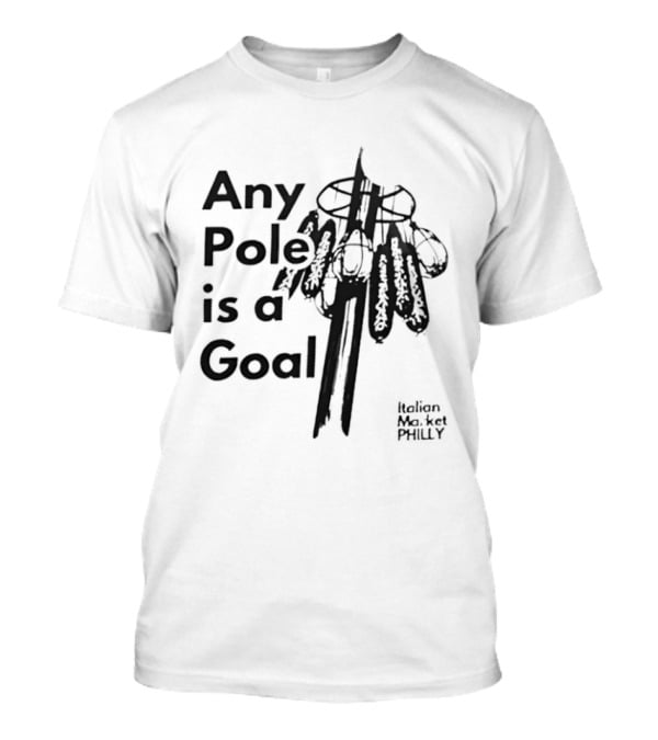 Any Pole Is A Goal Ice Fishing Jigging Catch Phrase T-Shirt