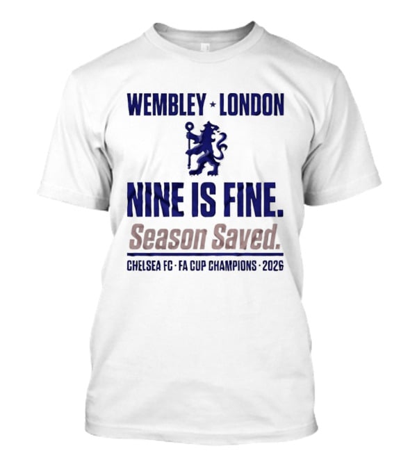 Wembley London Chelsea Nine Is Fine FA Cup Champions 2026 Season Saved T-Shirt