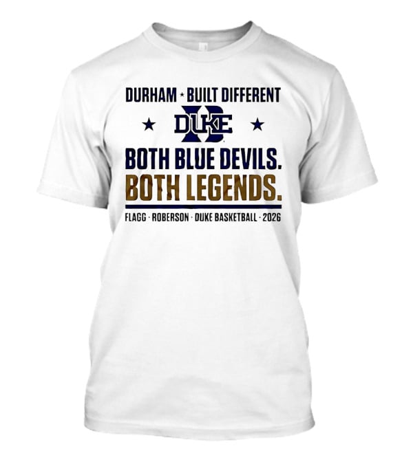 Durham Built Different Duke Both Blue Devils Both Legends Flagg Roberson Basketball 2026 T-Shirt