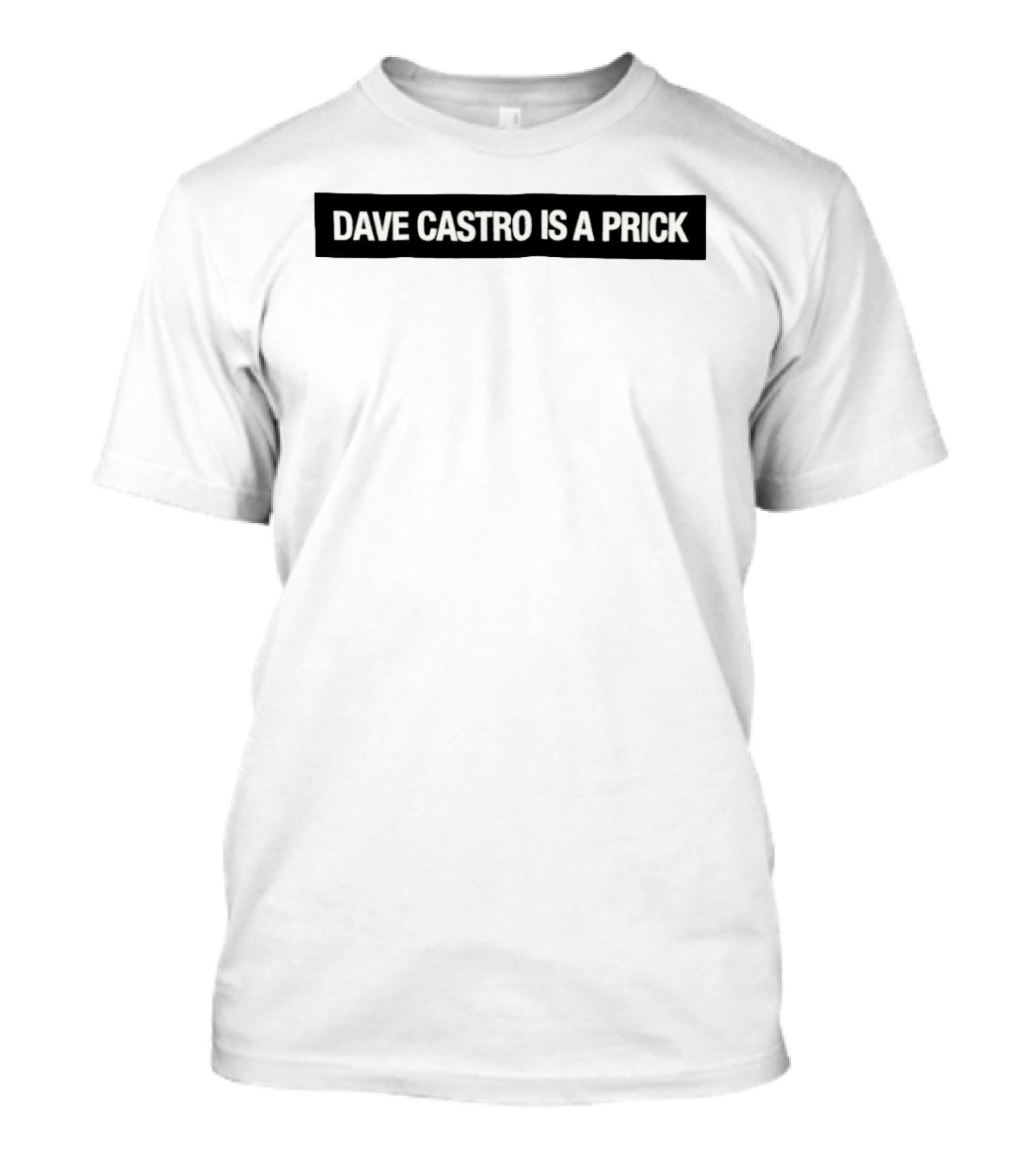 Dave Castro Is A Prick Statement Apparel Bold Text Message T-Shirt