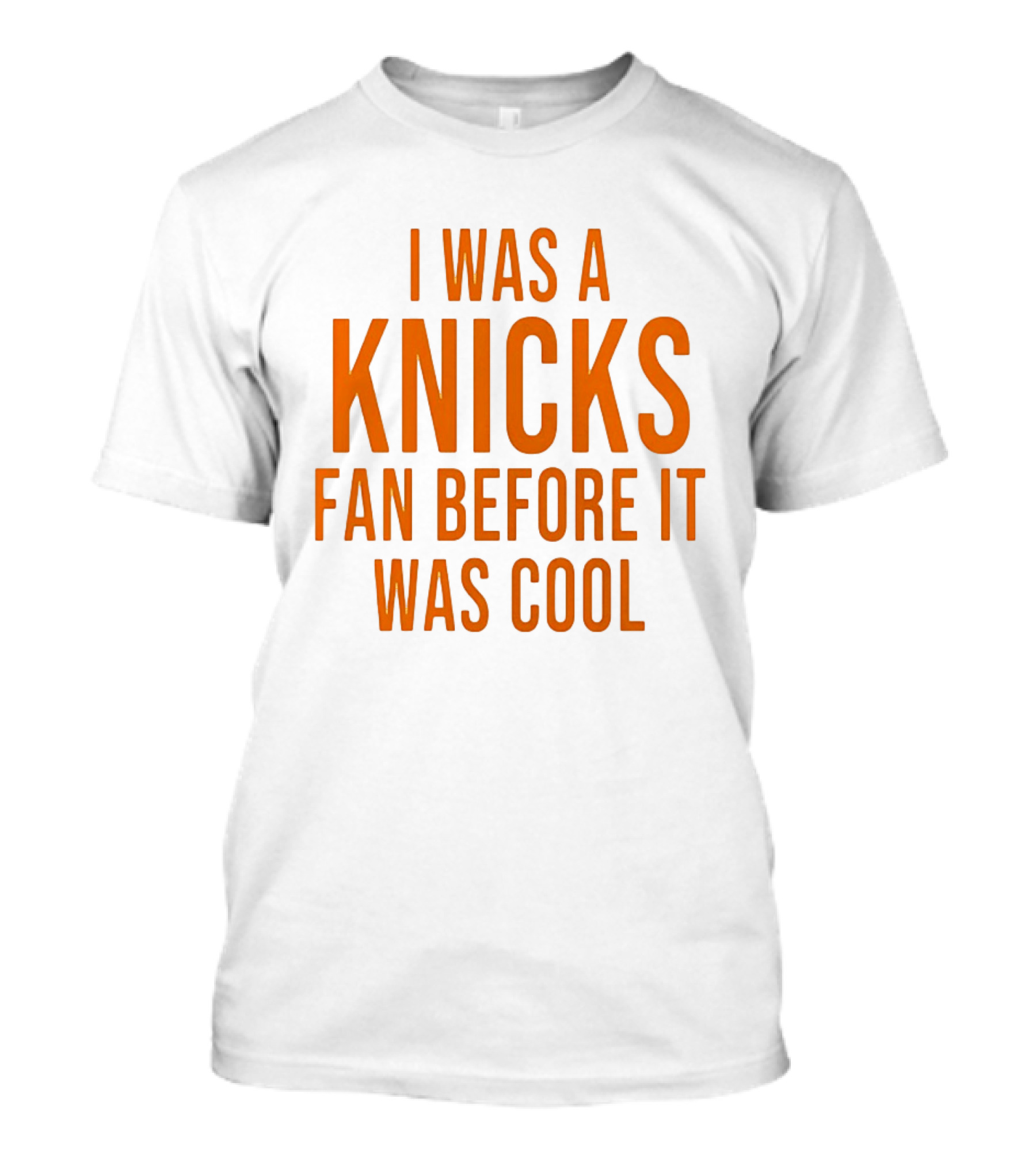 I Was A Knicks Fan Before It Was T-Shirt
