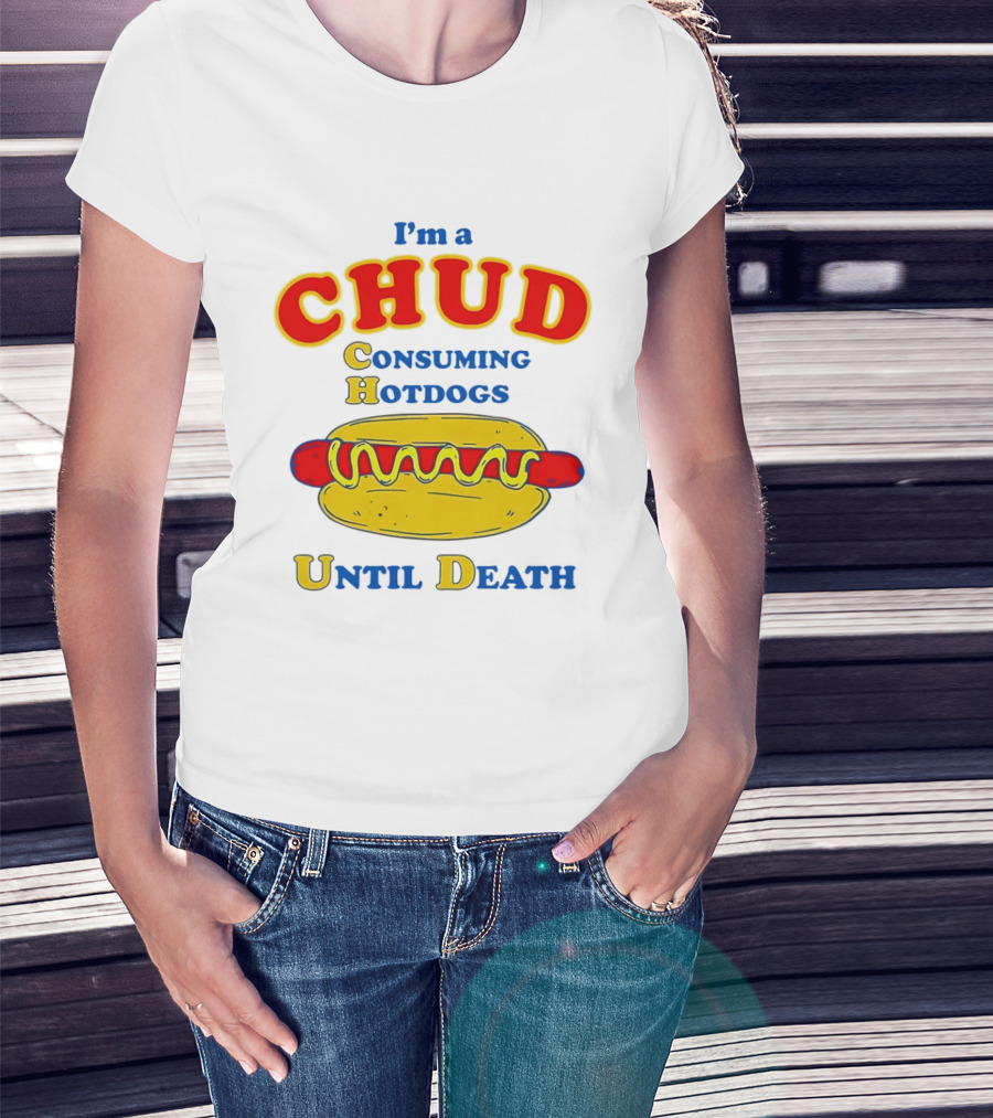 I'm A Chud Consuming Hotdogs Until Death T-Shirt