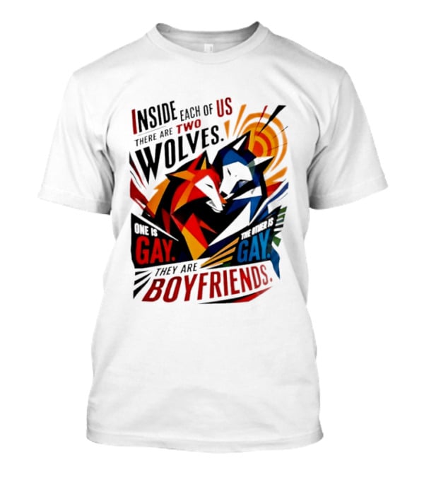 Inside Each Of Us There Are Two Wolves One Is Gay The Other Is Gay They Are Boyfriends T-Shirt