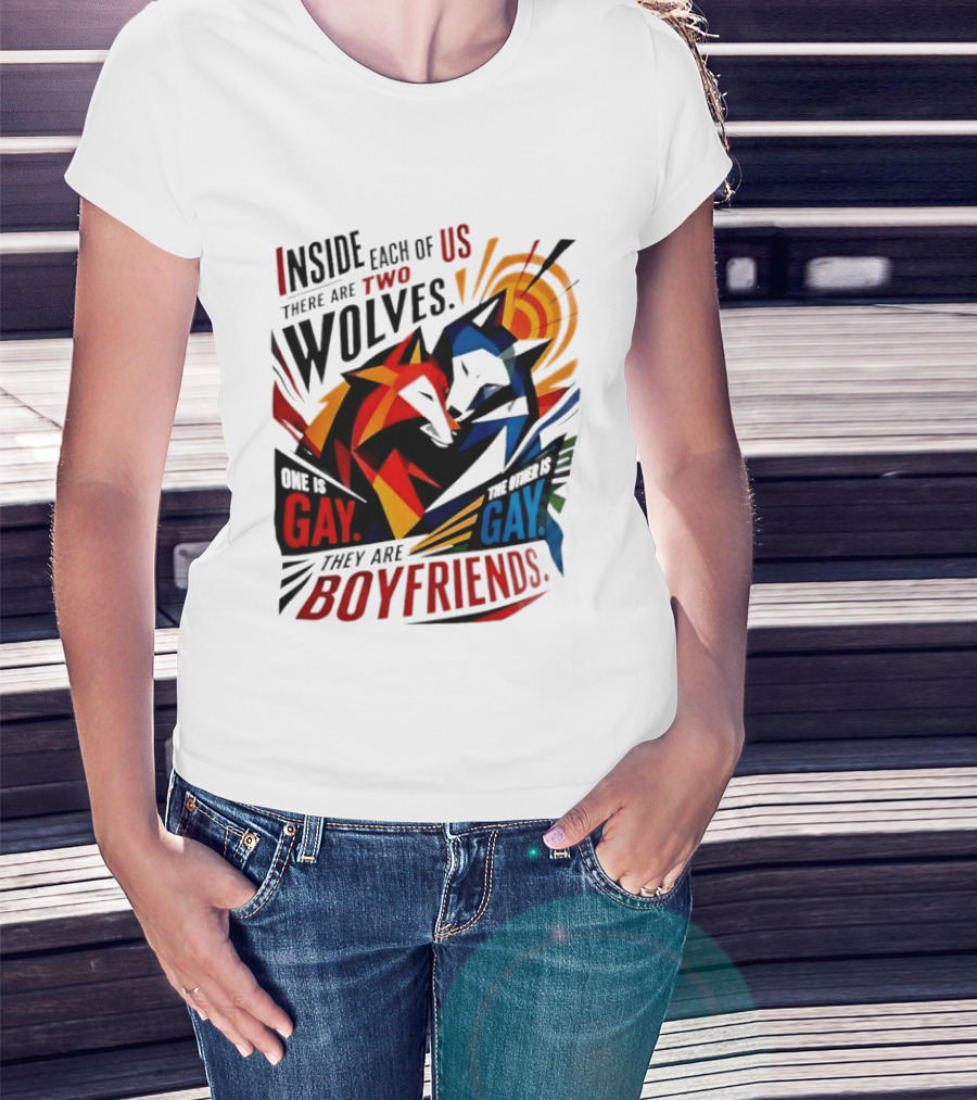 Inside Each Of Us There Are Two Wolves One Is Gay The Other Is Gay They Are Boyfriends T-Shirt