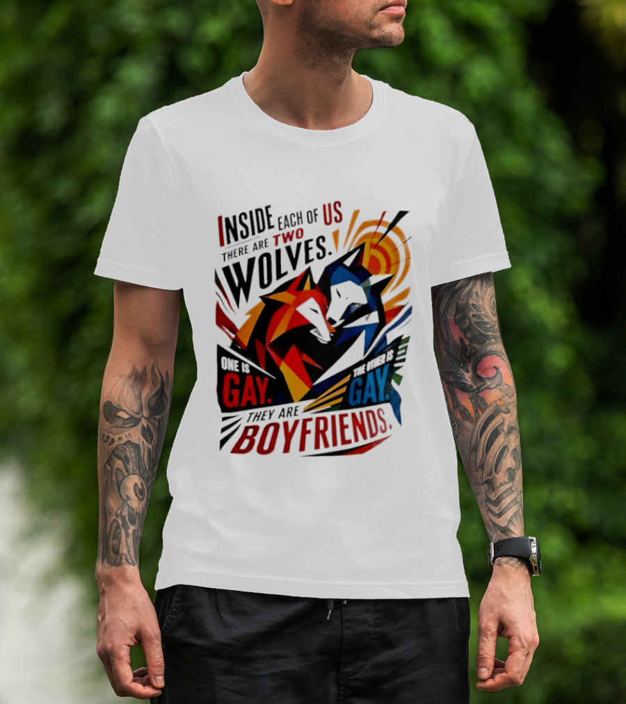 Inside Each Of Us There Are Two Wolves One Is Gay The Other Is Gay They Are Boyfriends T-Shirt