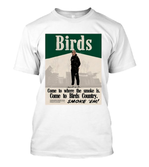 Birds Philadelphia Eagles Come To Where The Smoke Is Come To Birds Country Smoke 'Em T-Shirt