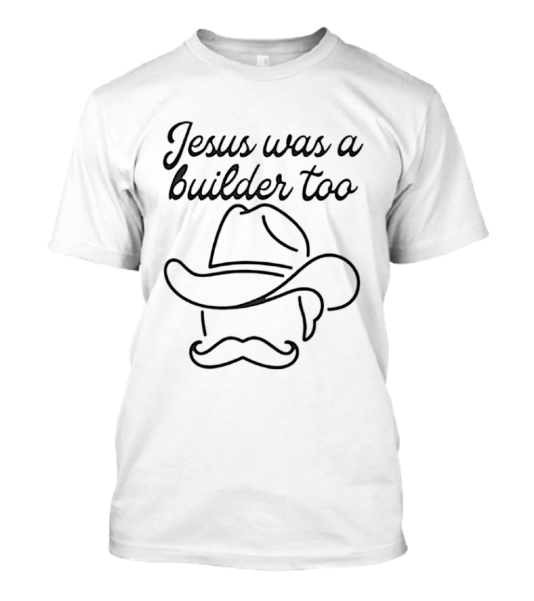 Jesus Was A Builder Too Cowboy Hat And Mustache T-Shirt