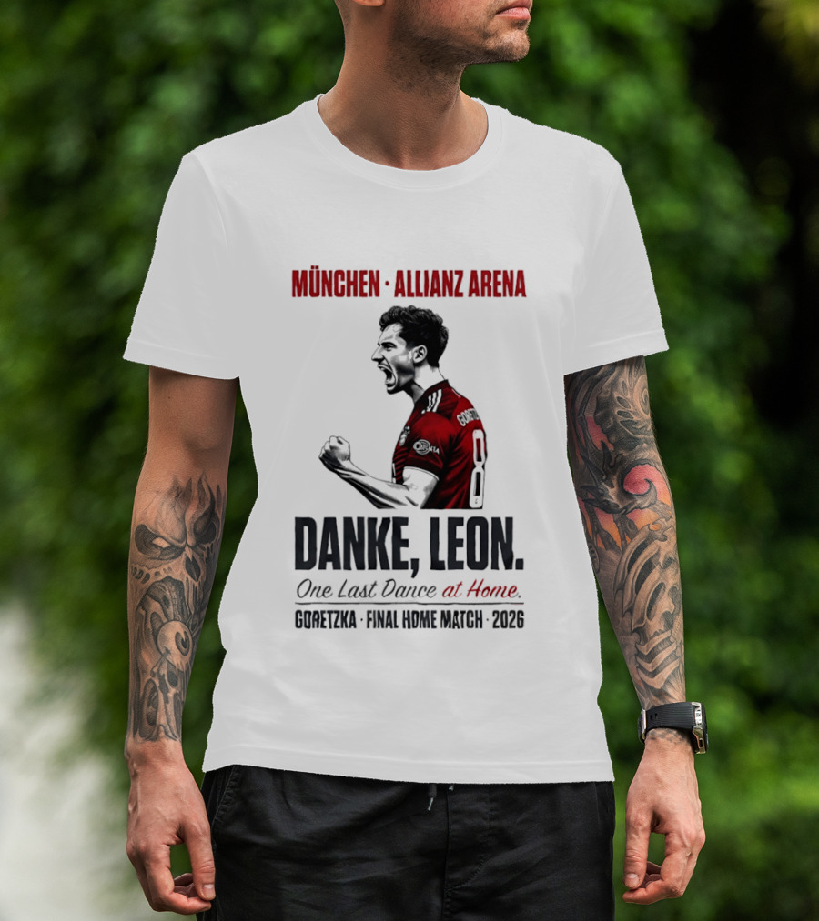 München Allianz Arena Danke Leon One Last Dance At Home Goretzka Final Home Match 2026 T-Shirt