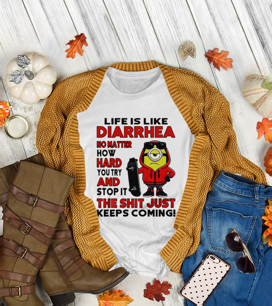 Life Is Like Diarrhea No Matter How Hard You Try Minion T-Shirt