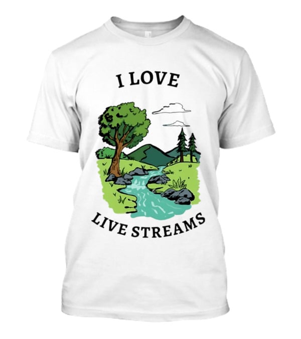 I Love Live Streams Nature Landscape With Trees And River T-Shirt