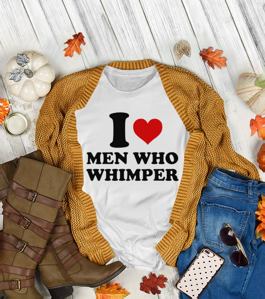I Heart Men Who Whimper T-Shirt