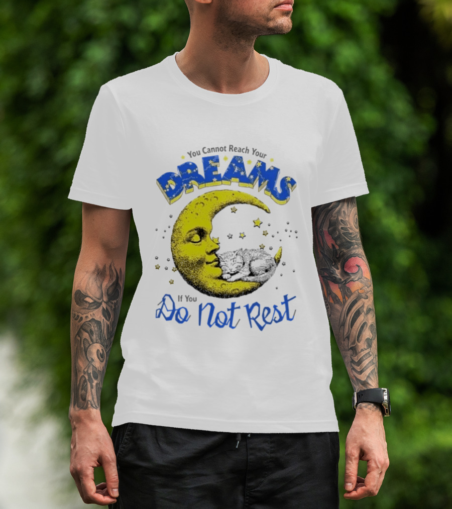 You Cannot Reach Your Dreams Moon If You Do Not Rest T-Shirt