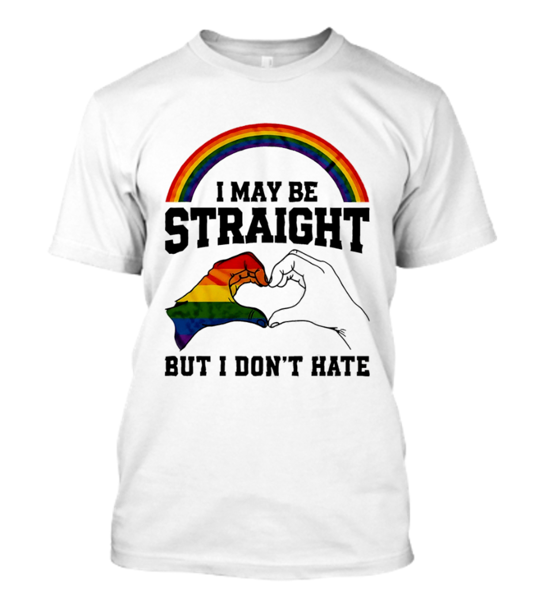 I May Be Straight But I Don't Hate Rainbow Heart Hands Pride T-Shirt