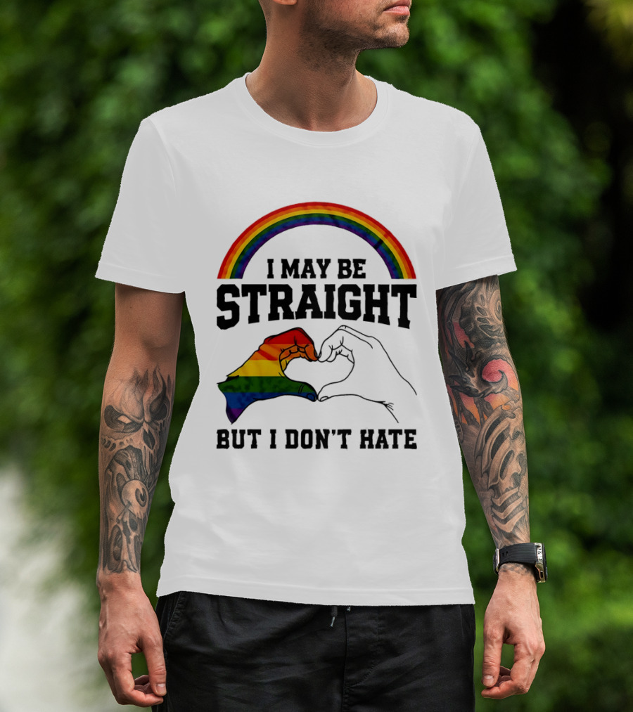 I May Be Straight But I Don't Hate Rainbow Heart Hands Pride T-Shirt
