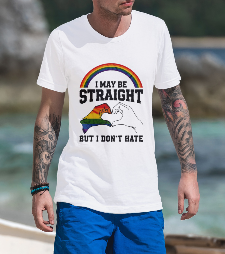 I May Be Straight But I Don't Hate Rainbow Heart Hands Pride T-Shirt