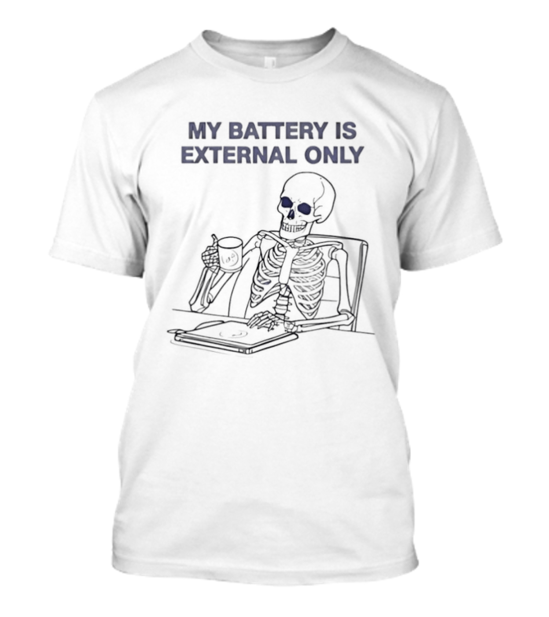 Skeleton Drinking Coffee My Battery Is External Only T-Shirt