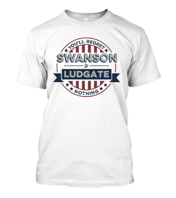 You'll Regret Nothing Swanson And Ludgate T-Shirt
