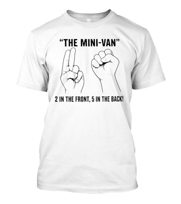 The Mini Van 2 In The Front 5 In The Back Hand Signs T-Shirt
